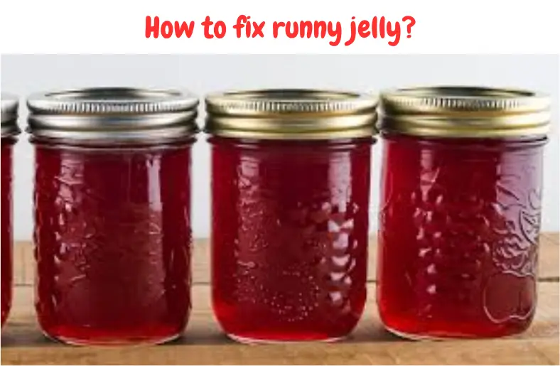 Jars of runny jelly showing unset texture and explaining how to fix runny jelly using proper pectin, sugar, and re-boiling methods.
